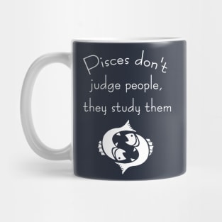 Pisces don't judge people, they study them Mug